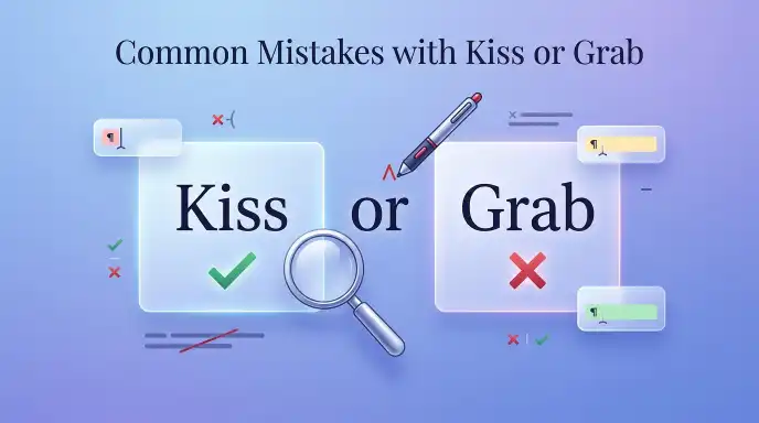 Common Mistakes with Kiss or Grab