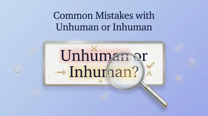 Common Mistakes with Unhuman or Inhuman