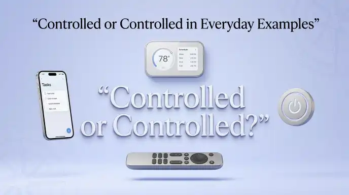 Controlled or Controlled in Everyday Examples