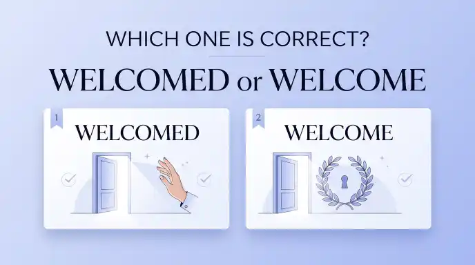 Welcomed or Welcome